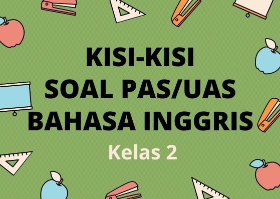 Kisi-Kisi Soal Ujian PAS/UAS Bahasa Inggris Kelas 2 Semester 1