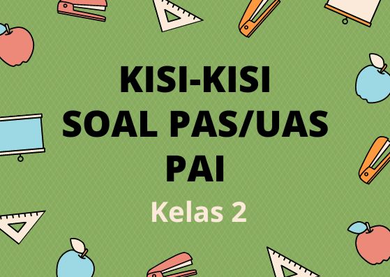 Kisi-Kisi Soal Ujian PAS/UAS PAI Kelas 2 Semester 1