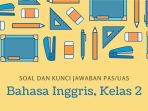 Soal dan Kunci Jawaban PAS/UAS Kelas 2 Bahasa Inggris