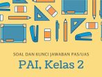 Soal dan Kunci Jawaban PAS/UAS Kelas 2 PAI