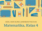 Soal dan Kunci Jawaban PAS/UAS Kelas 4 Tema 5 Matematika