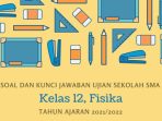 Soal Ujian Sekolah Fisika Kelas 12 SMA Tahun 2022 Kurikulum 2013