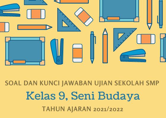 Soal Ujian Sekolah Seni Budaya Kelas 9 SMP Tahun 2022 Kurikulum 2013