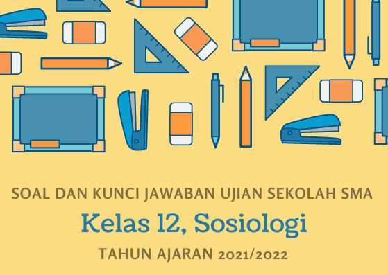 Soal Ujian Sekolah Sosiologi Kelas 12 SMA Tahun 2022 Kurikulum 2013 ...