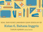 Soal Ujian Sekolah Bahasa Inggris Kelas 6 SD Tahun 2022 Kurikulum 2013