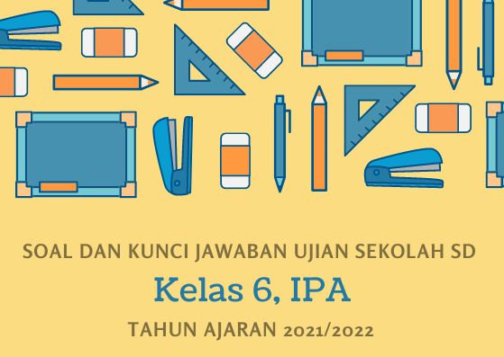 Soal Ujian Sekolah IPA Kelas 6 SD Tahun 2022 Kurikulum 2013