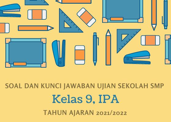 Soal Ujian Sekolah IPA Kelas 9 SMP Tahun 2022 Kurikulum 2013