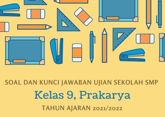 Soal Ujian Sekolah Prakarya Kelas 9 SMP Tahun 2022 Kurikulum 2013