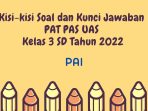 Kisi-kisi Soal dan Kunci Jawaban PAT PAS UAS PAI Kelas 3 SD Tahun 2022