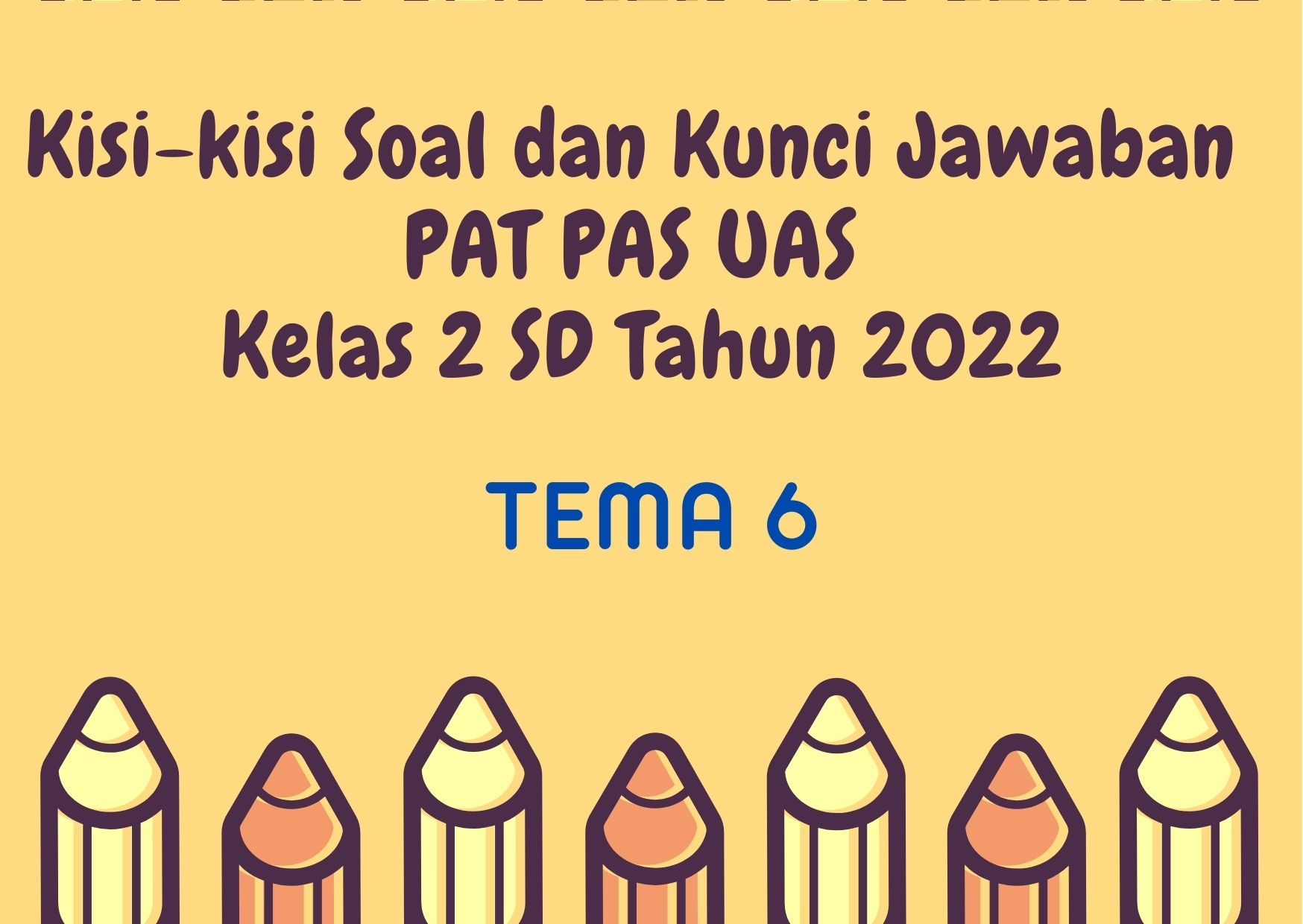 Kisi-kisi Soal dan Kunci Jawaban PAT PAS UAS Tema 6 Kelas 2 SD Tahun 2022