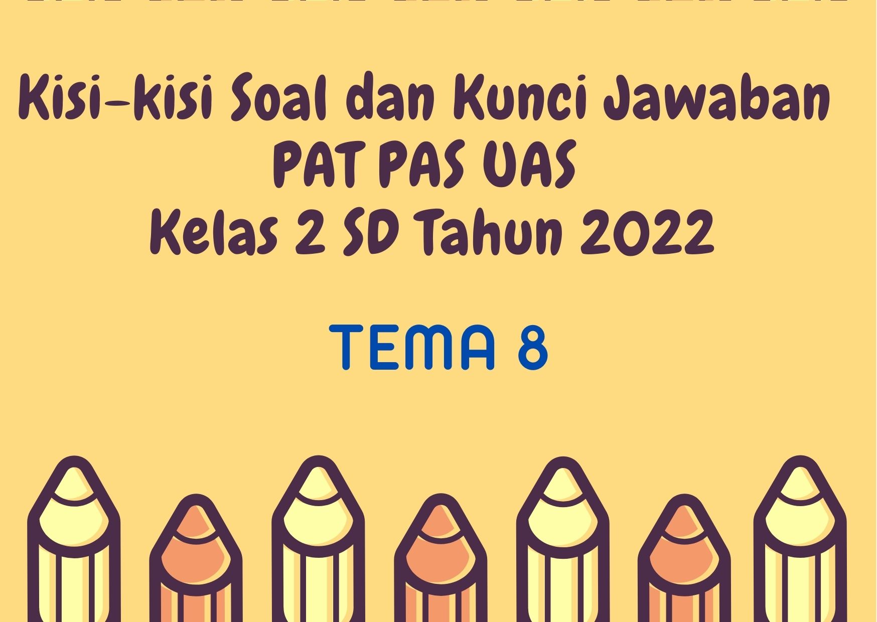 Kisi-kisi Soal dan Kunci Jawaban PAT PAS UAS Tema 8 Kelas 2 SD Tahun 2022