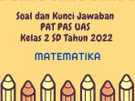  Soal dan Kunci Jawaban PAT PAS UAS Matematika Kelas 2 SD Tahun 2022