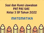  Soal dan Kunci Jawaban PAT PAS UAS Matematika Kelas 3 SD Tahun 2022