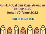 Kisi-kisi Soal dan Kunci Jawaban PAT PAS UAS Matematika Kelas 1 SD Tahun 2022