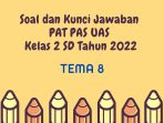  Soal dan Kunci Jawaban PAT PAS UAS Tema 8 Kelas 2 SD Tahun 2022