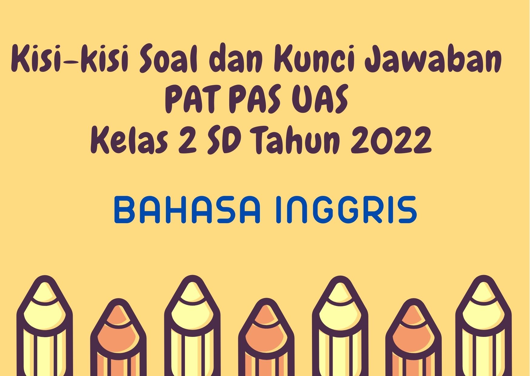 Kisi-kisi Soal dan Kunci Jawaban PAT PAS UAS Bahasa Inggris Kelas 2 SD Tahun 2022