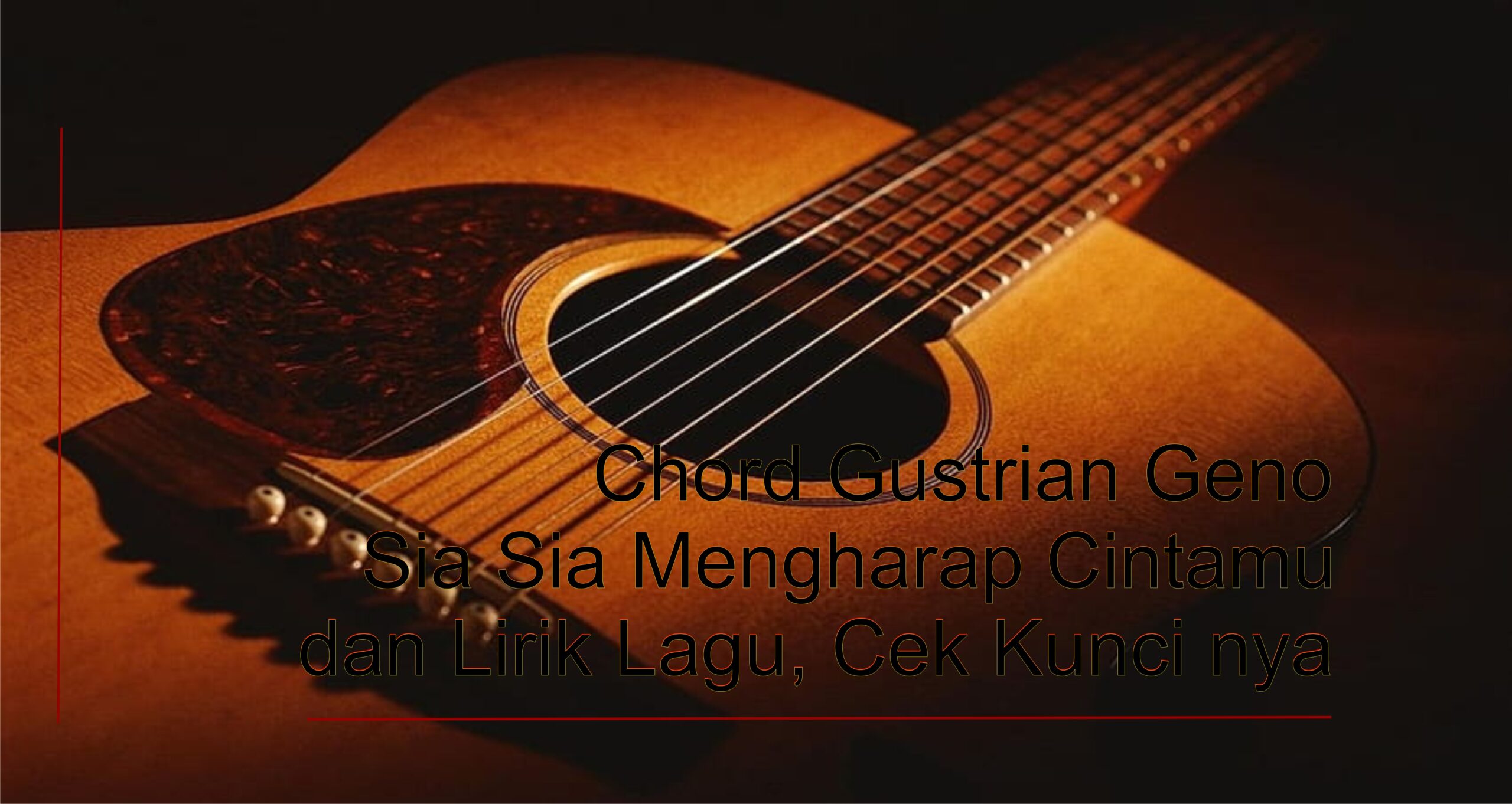 Chord Gustrian Geni - Sia Sia Mengharap Cintamu dan Lirik Lagu, Cek Kuncinya